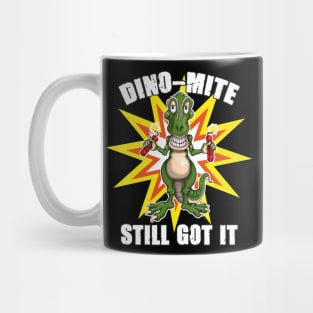 Dino Mite Still Got It Funny Dinosaur Mug